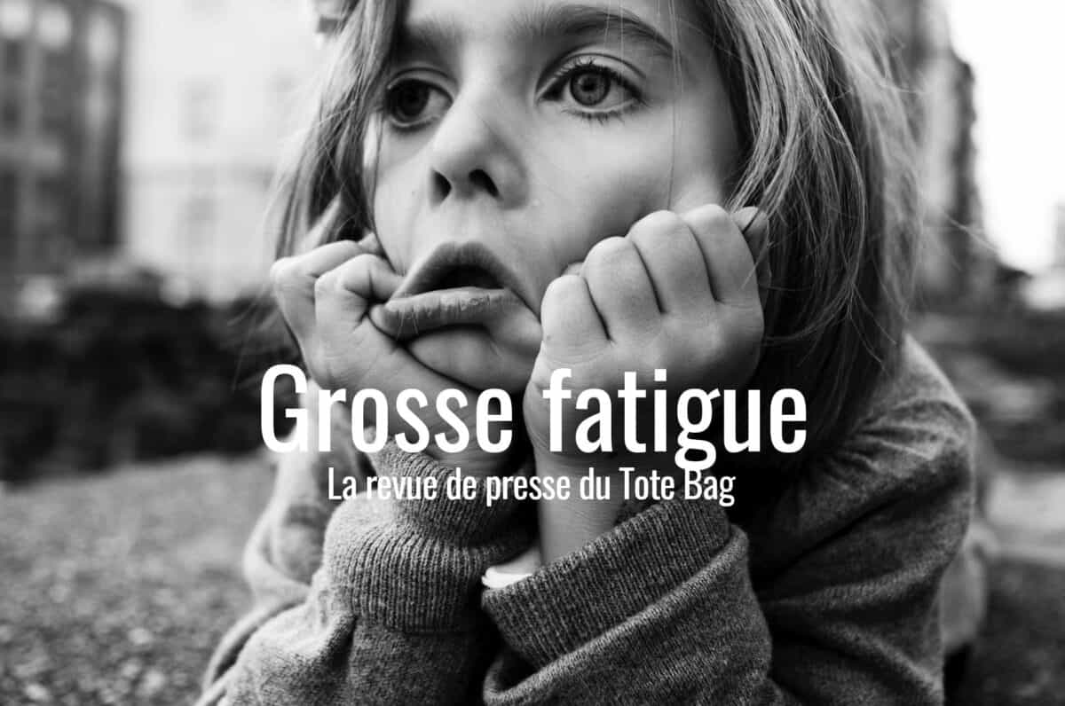 fatigue-revue-de-presse-actualite-le-tote-bag